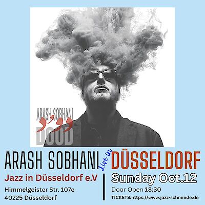 Das Bild zeigt ein Konzertplakat für Arash Sobhani in Düsseldorf mit einem künstlerischen schwarz-weißen Porträt eines Mannes mit Sonnenbrille, aus dessen Kopf dichter Rauch aufsteigt. Unten sind die Konzertdetails zu sehen: "Jazz in Düsseldorf e.V." am Sonntag, 12. Oktober, mit Adresse und Ticket-Informationen.